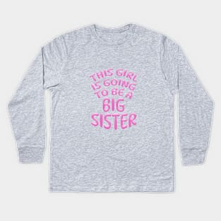 THIS GIRL IS GOING TO BE A BIG SISTER, Pink Kids Long Sleeve T-Shirt